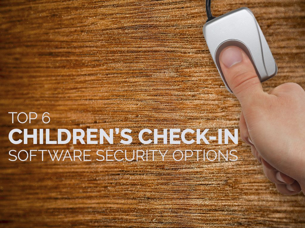 Top 6 Children’s Check-In Software Security Options