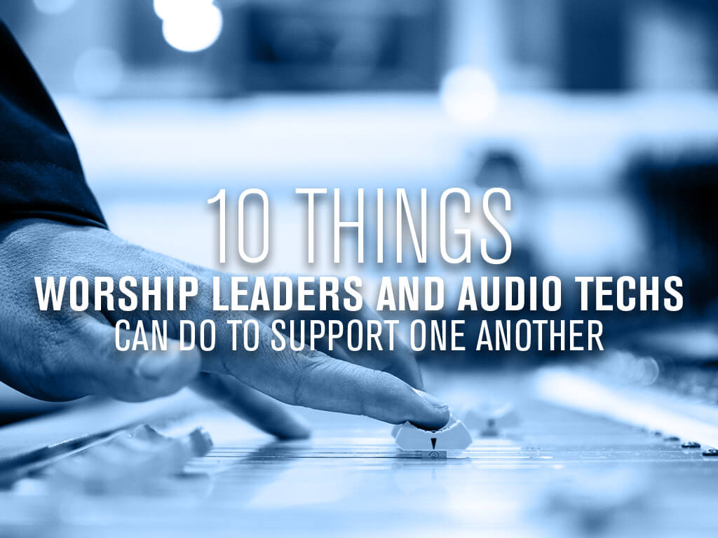 10 Things Worship Leaders Audio Techs