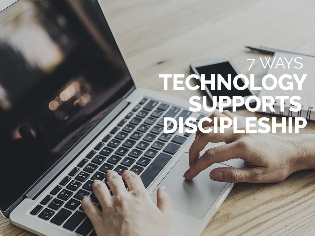 7 Ways Technology Supports Discipleship
