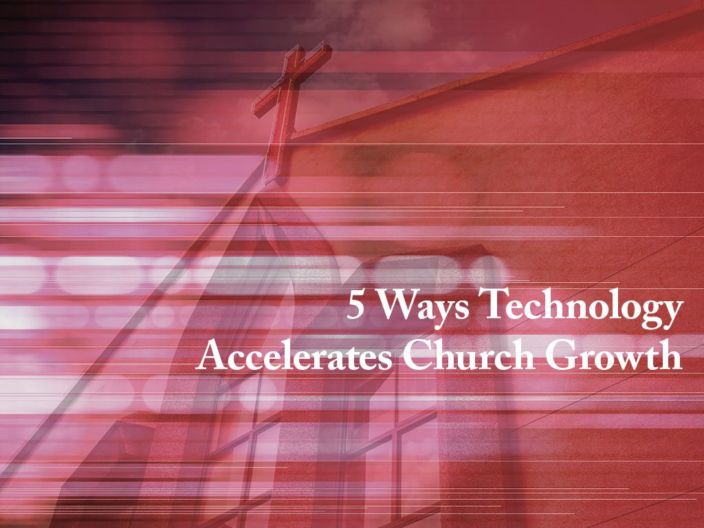 5 Ways Technology Accelerates Church Growth