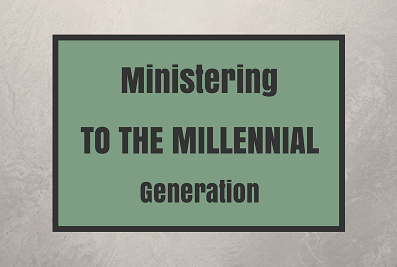 Ministering to the Millennial Generation