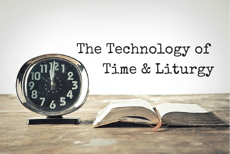 The Technology of Time & Liturgy