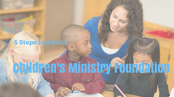 5 Steps to a Solid Children's Ministry
