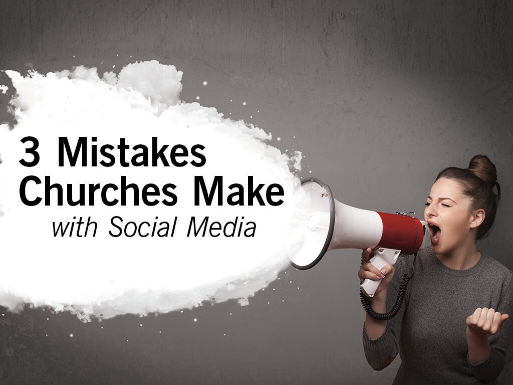 3 Social Media Mistakes that churches often make