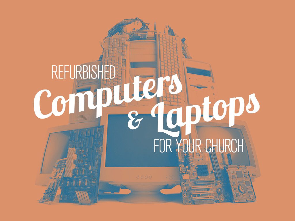 Refurbished Computers & Laptops For Your Church