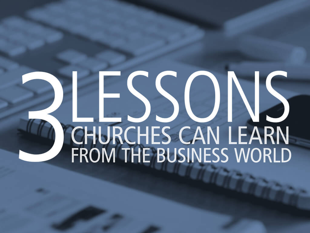 3 Lessons Churches Can Learn from the Business World