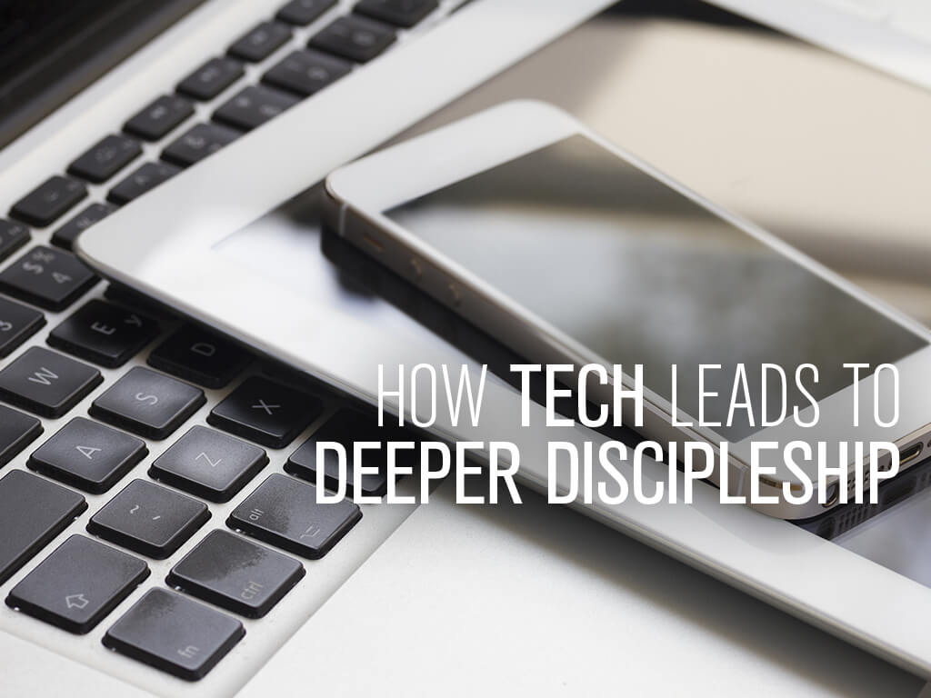 How Tech Leads to Deeper Discipleship