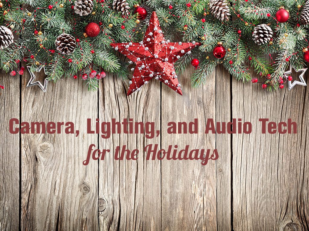 Camera Lighting and Audio Tech for the Holidays