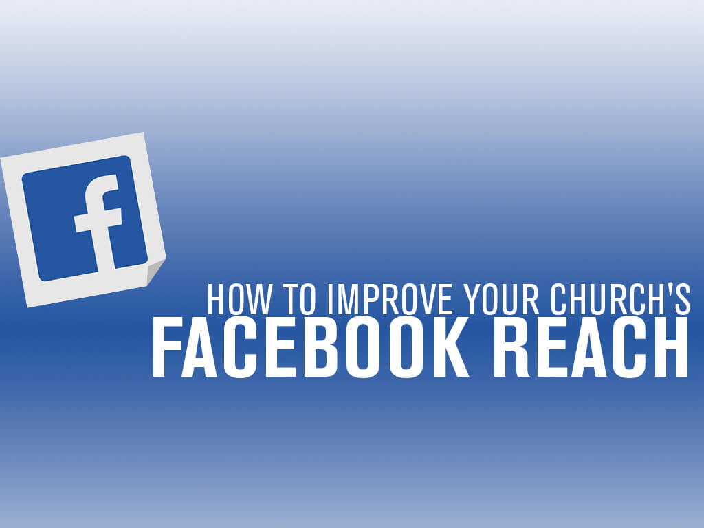 How to Improve Your Churchs Facebook Reach