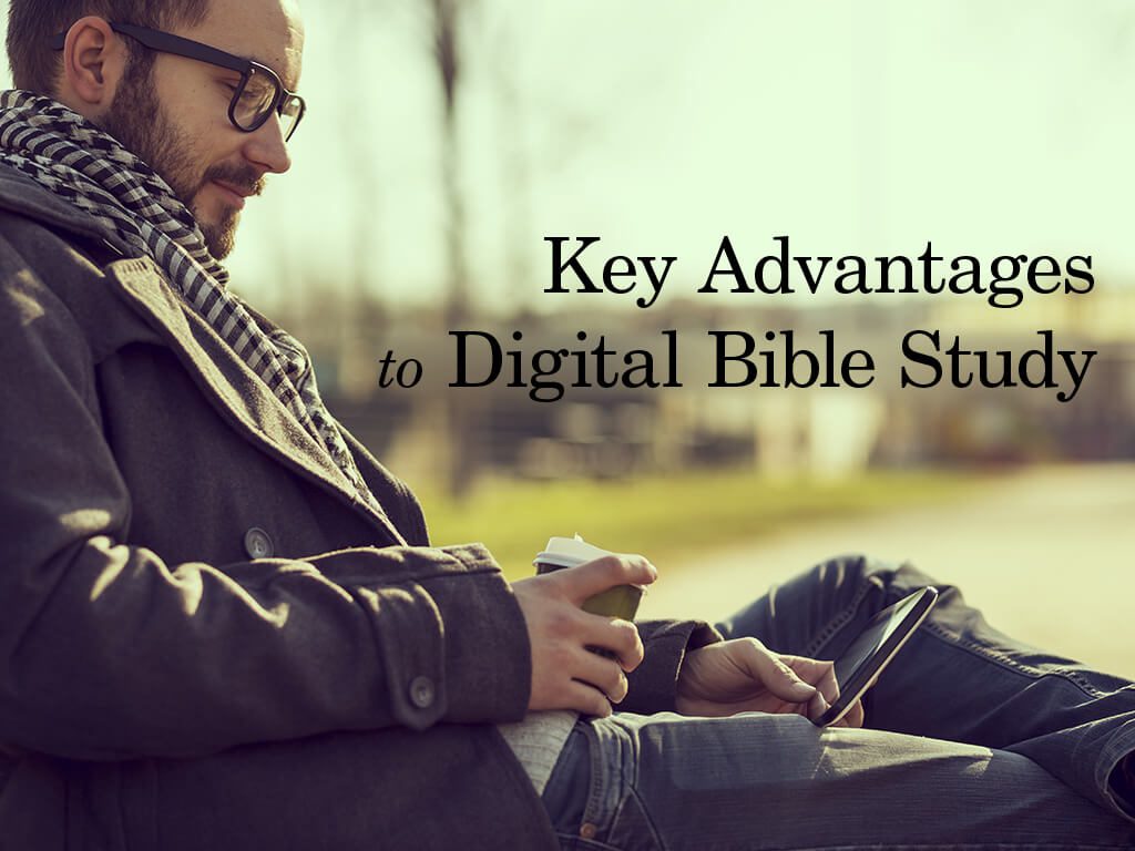 Key Advantages to Digital Bible Study