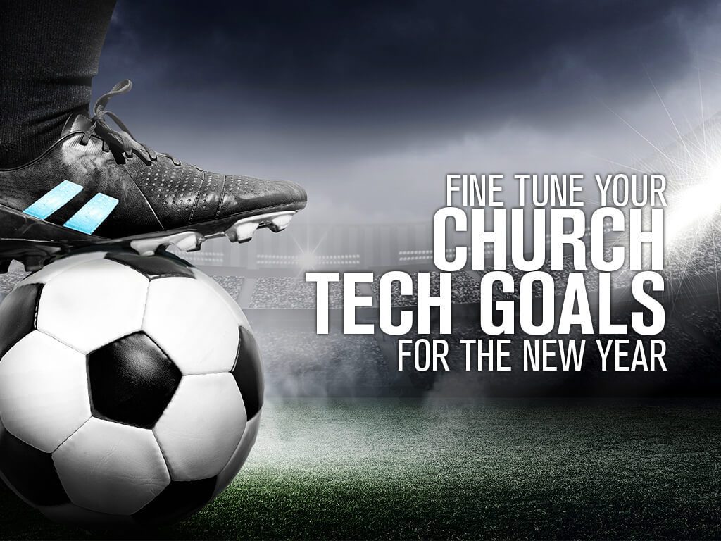 Fine-Tune Your Church Tech Goals for the New Year