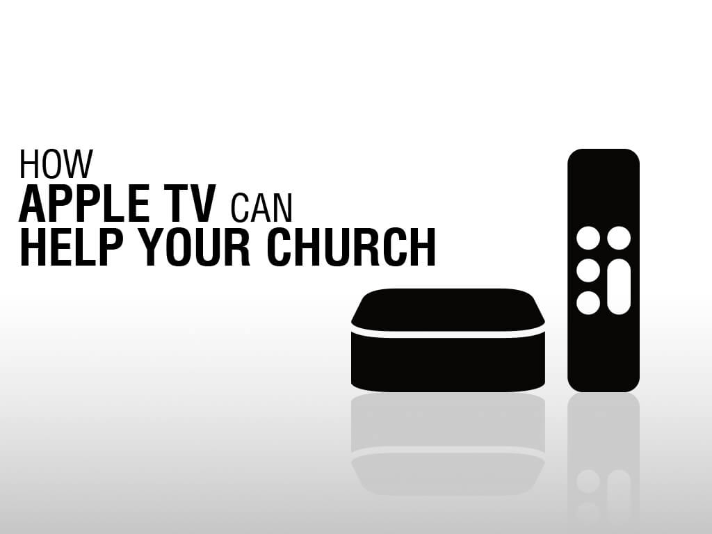 ChurchStreaming.tv - How Apple TV can Help Your Church