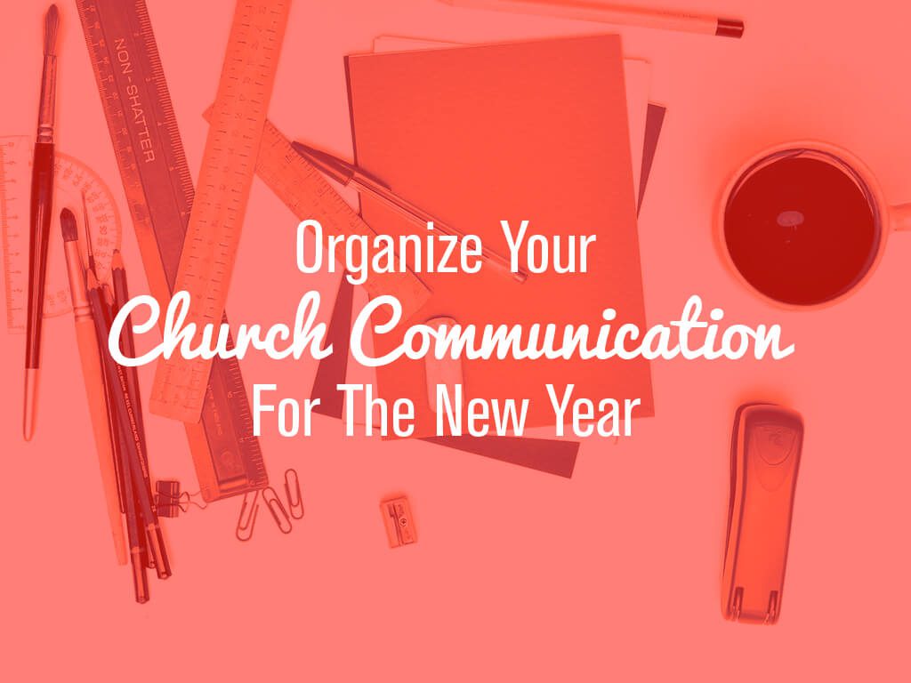 Organize Your Church Communication For The New Year