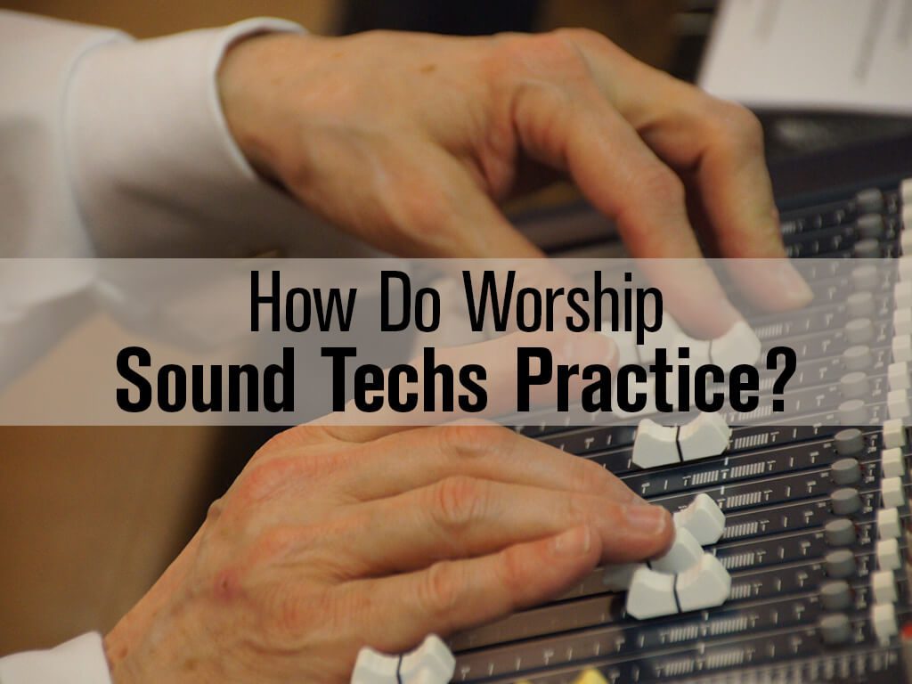 creative ways for church sounds techs to improve
