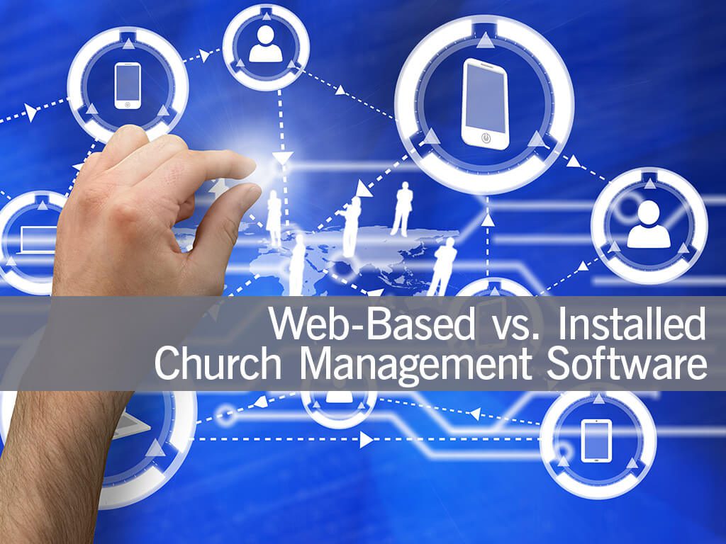tips on how to pick the right church management software, web or installed software