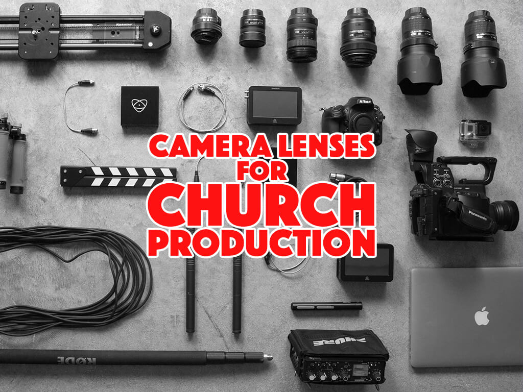 how to choose the right lens for church production
