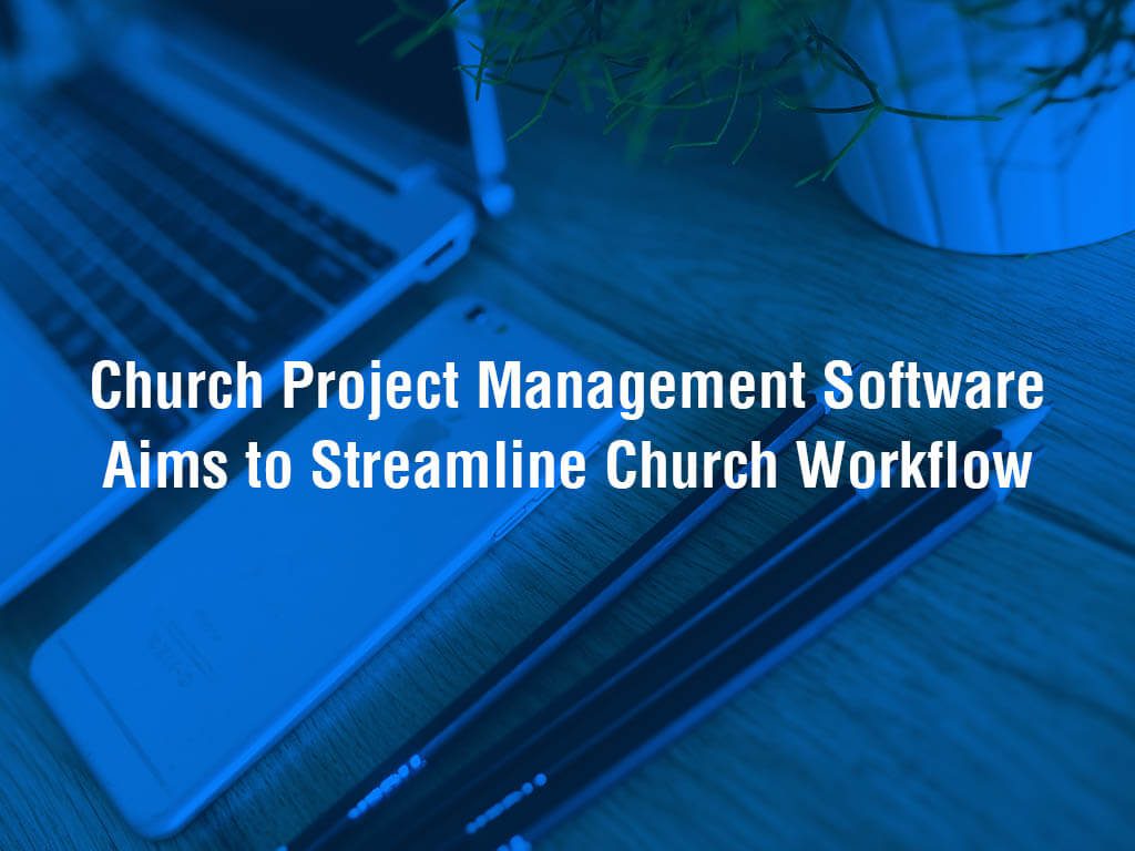 Church Project Management Software Aims to Streamline Church Workflow
