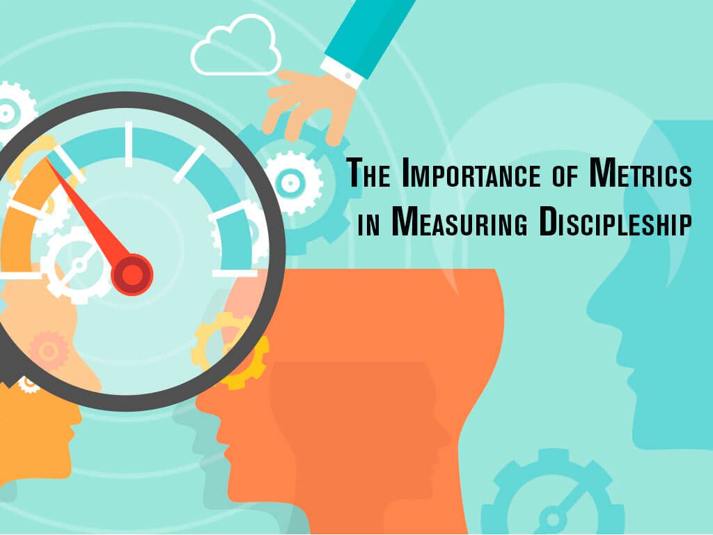 The Importance of Metrics in Measuring Discipleship