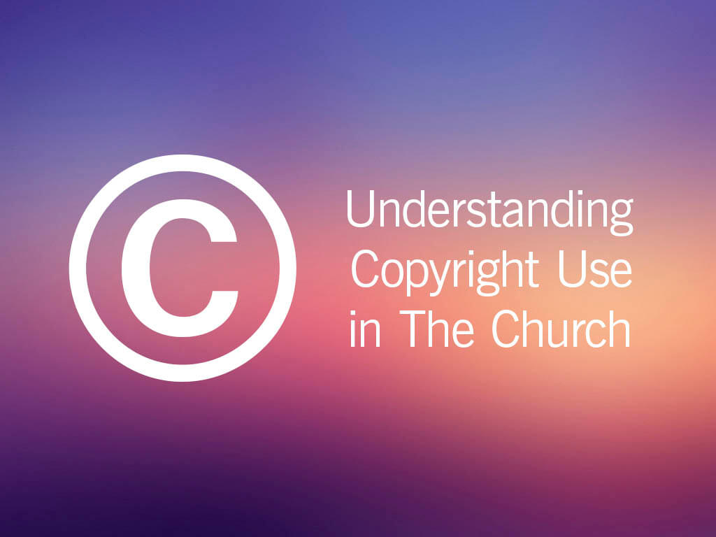 Understanding Copyright Use in The Church