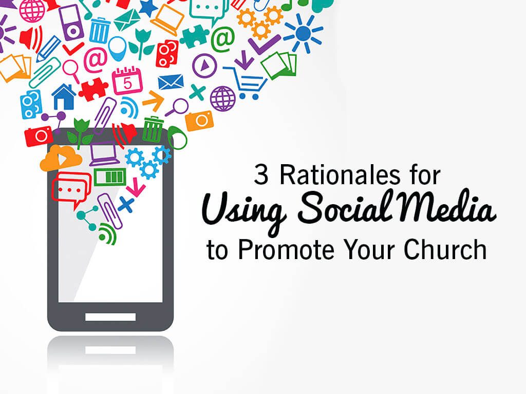 3 Rationales for Using Social Media to Promote Your Church