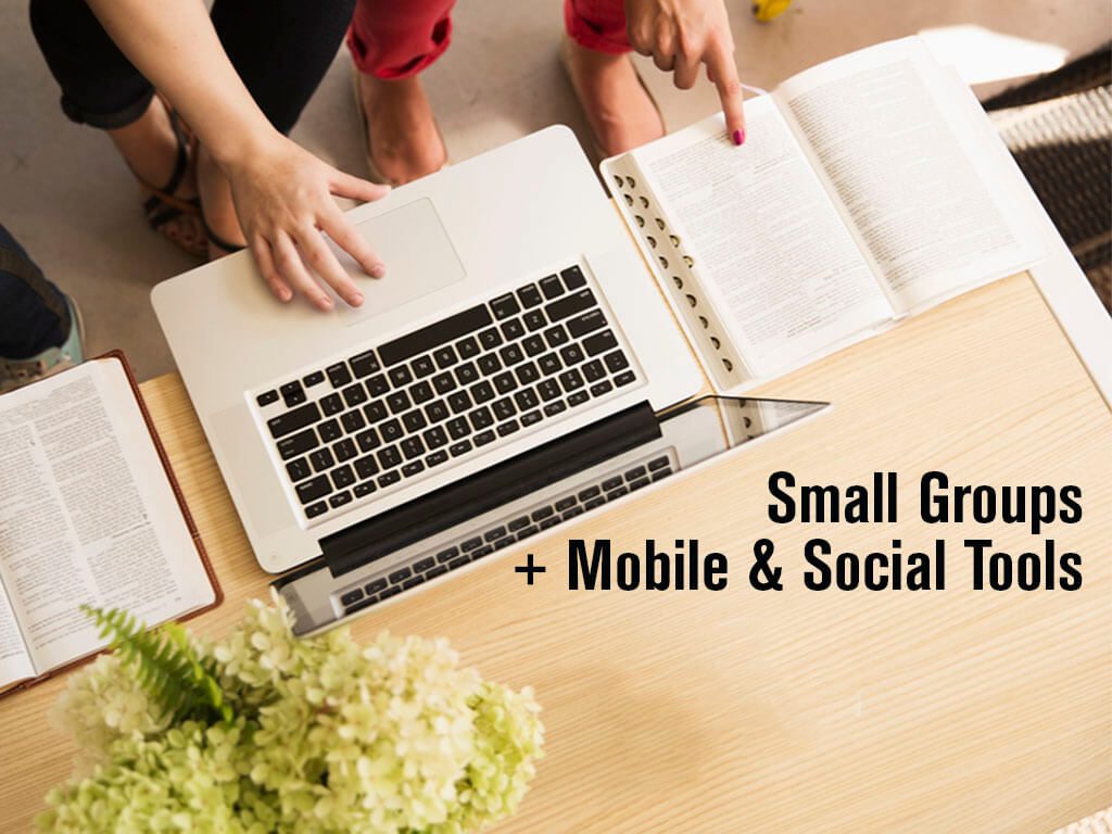 Developing and Maintaining Small Groups with Mobile and Social Tools