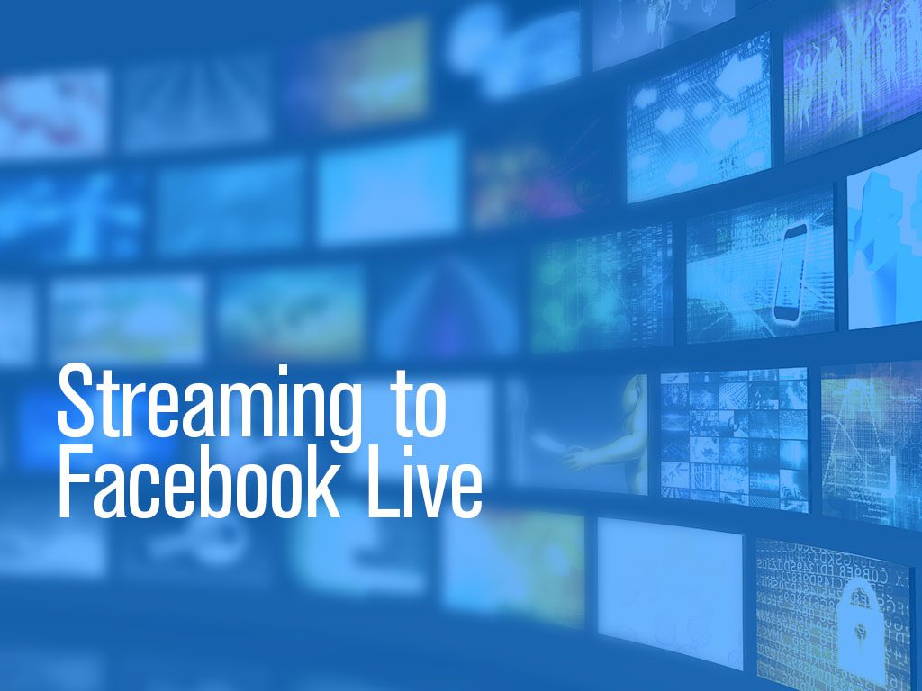Streaming to Facebook Live