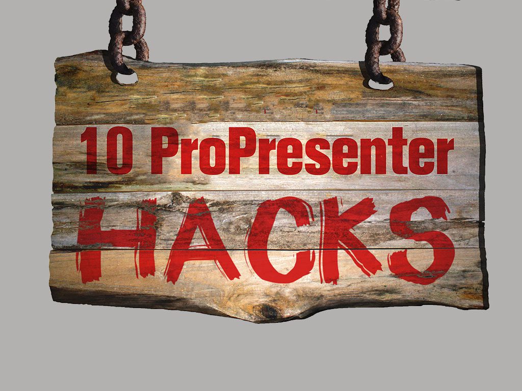 10 ProPresenter Hacks to Take Worship to the Next Level