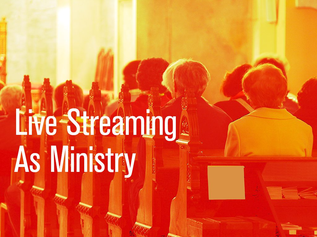 Live sTreaming Video for Your Church, MInistry Live Streaming