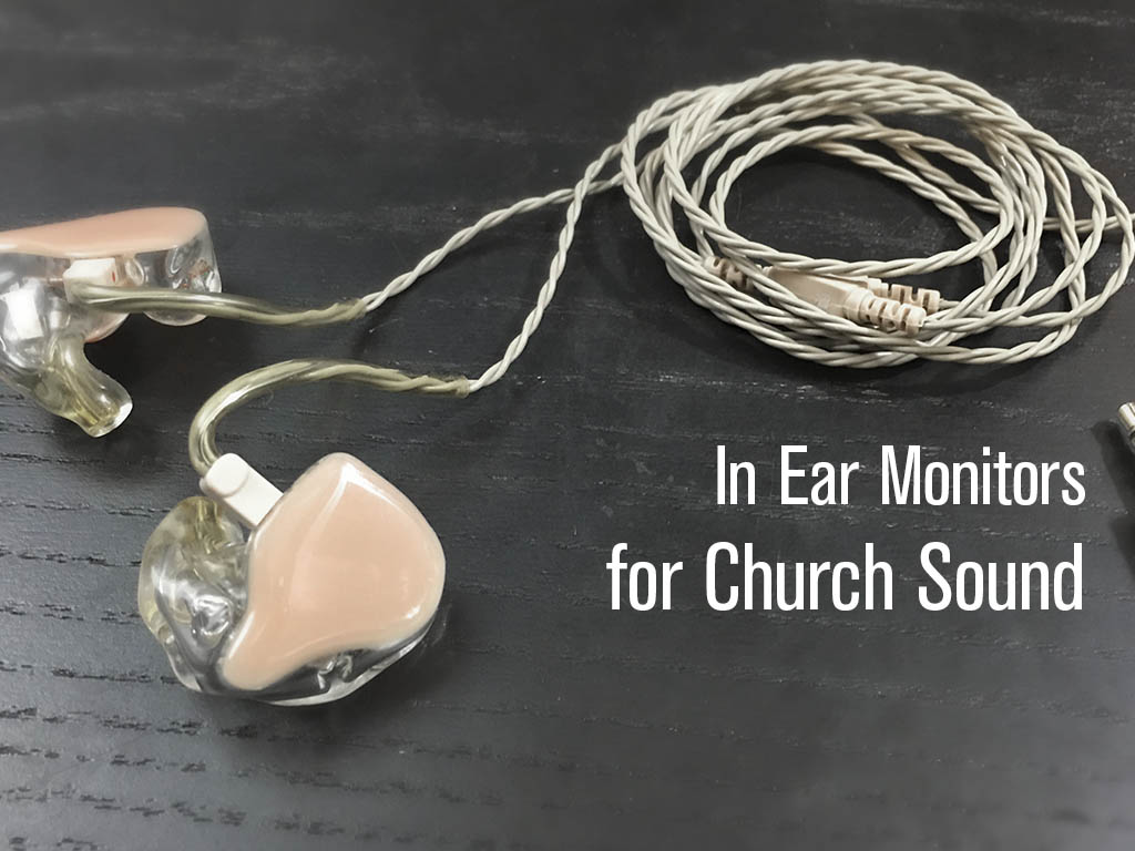 In Ear Monitors for Church Sound