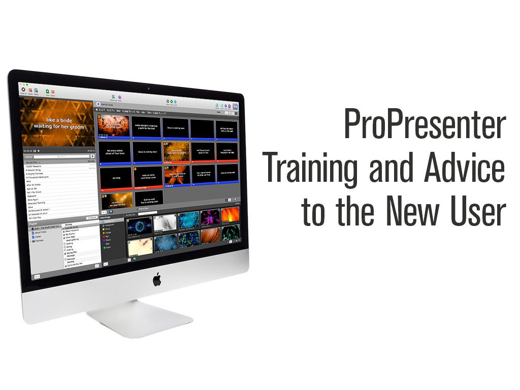 ProPresenter Training and Advice to the New User