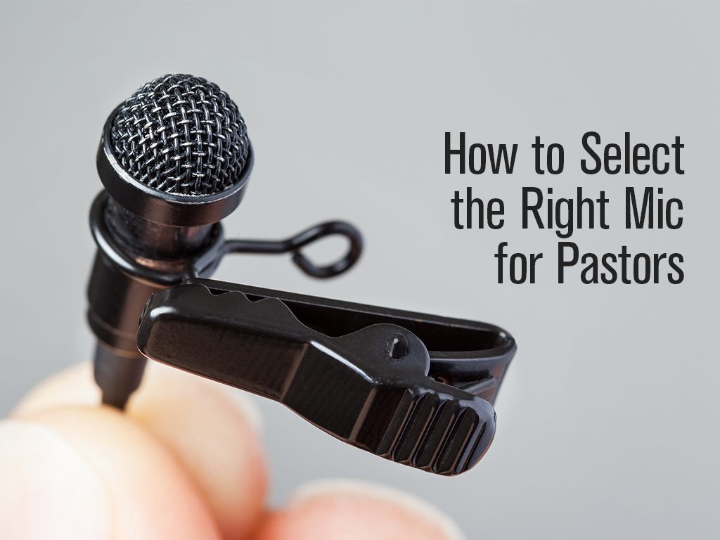 How to Select the Right Mic for Pastors