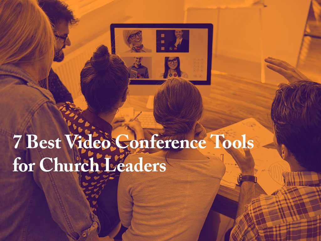 7 Best Video Conference Tools for Church Leaders