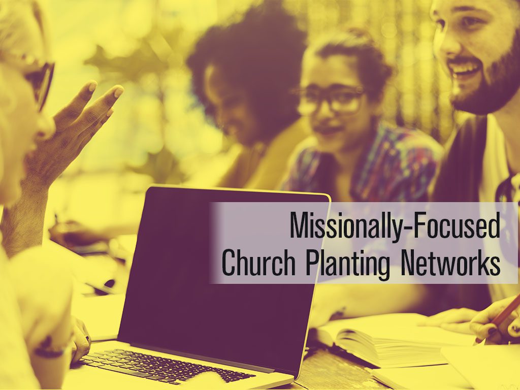 Missionally-Focused Church Planting Networks