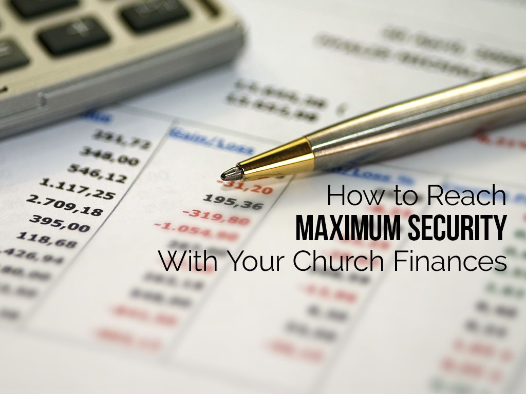 How to Reach Maximum Security With Your Church Finances