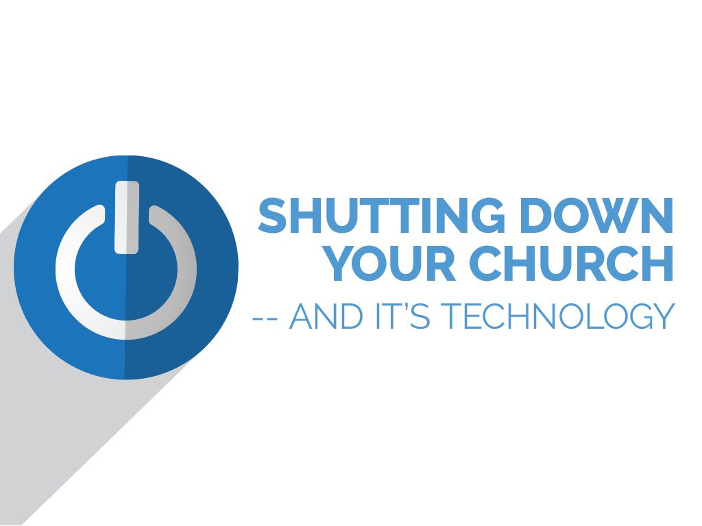 Shutting Down Your Church and it’s Technology