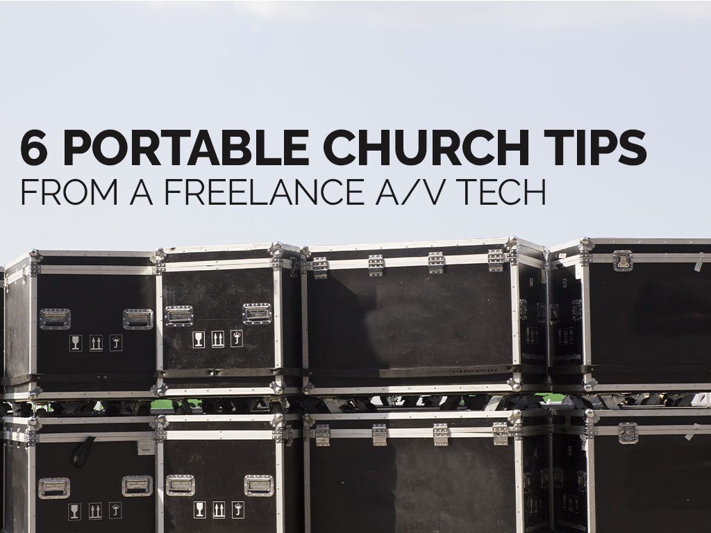 6 Portable Church Tips from a freelance AV Tech