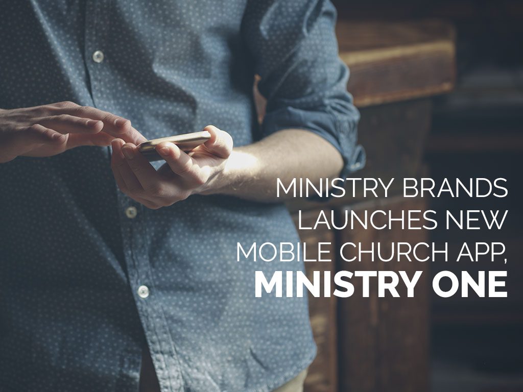 Ministry Brands Launches New Ministry One Mobile Church App