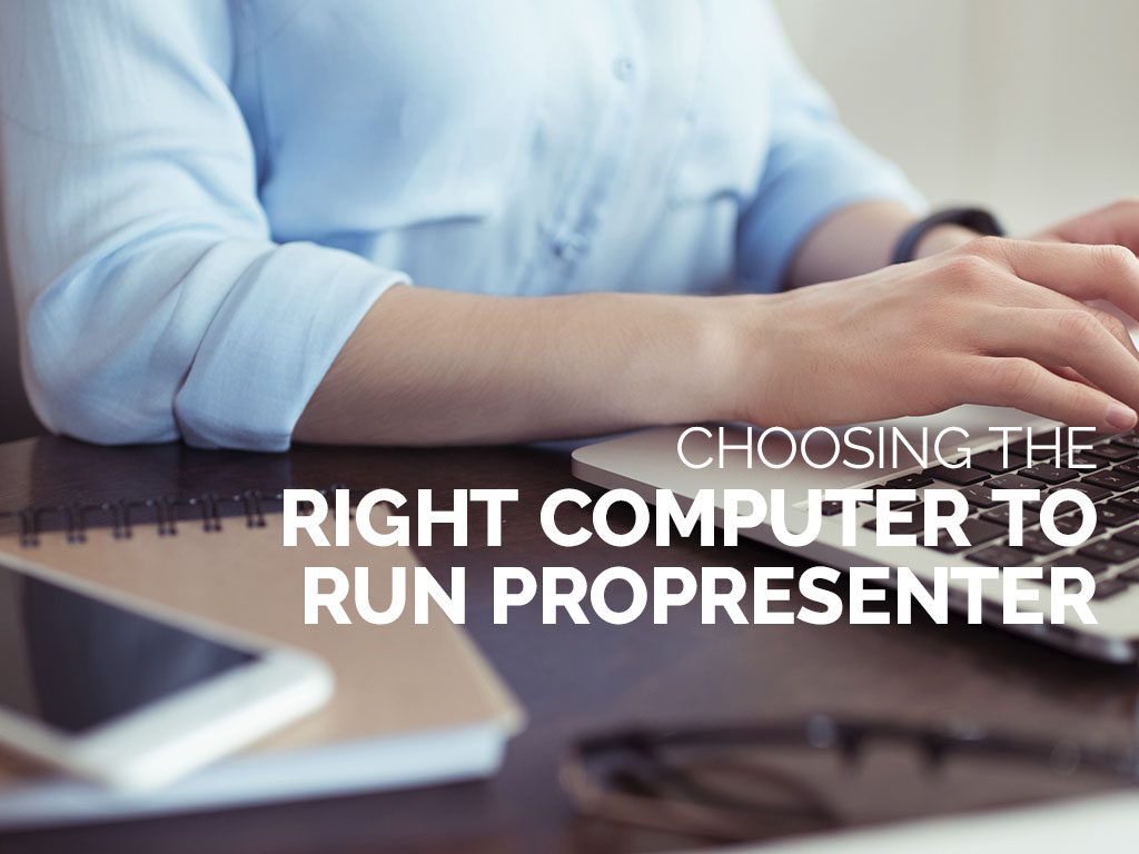Choosing the Right Computer to Run ProPresenter