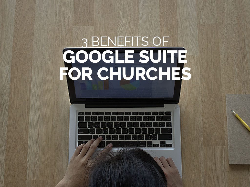 3 Benefits of Google Suite for Churches
