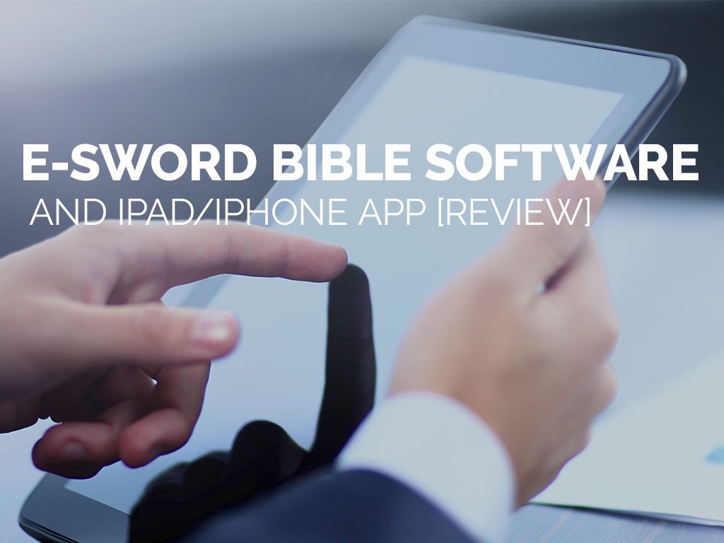 e-Sword Bible Software and iPad-iPhone App [Review]