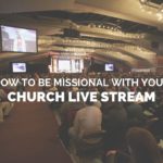 How to be Missional With Your Church Live Stream