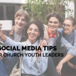 5 Social Media Tips for Church Youth Leaders