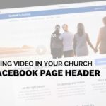 Using Video in Your Church Facebook Page Header