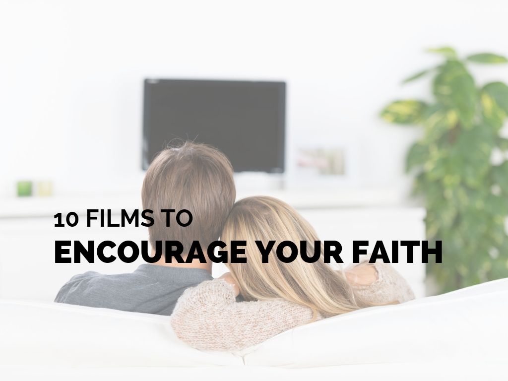 10 Films to Encourage Your Faith_ctt_FEATURED