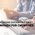 4 Reasons QuickBooks Isn’t Enough for Churches