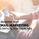 4 Reasons Why Email Marketing is Critical for Churches