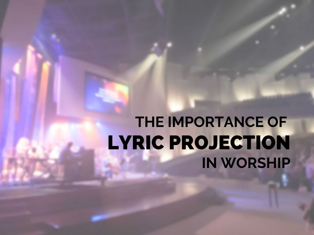 The Importance of Lyric Projection in Worship_ctt_FEATURED