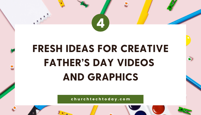 4 Fresh Ideas For Creative Father's Day Videos And Graphics