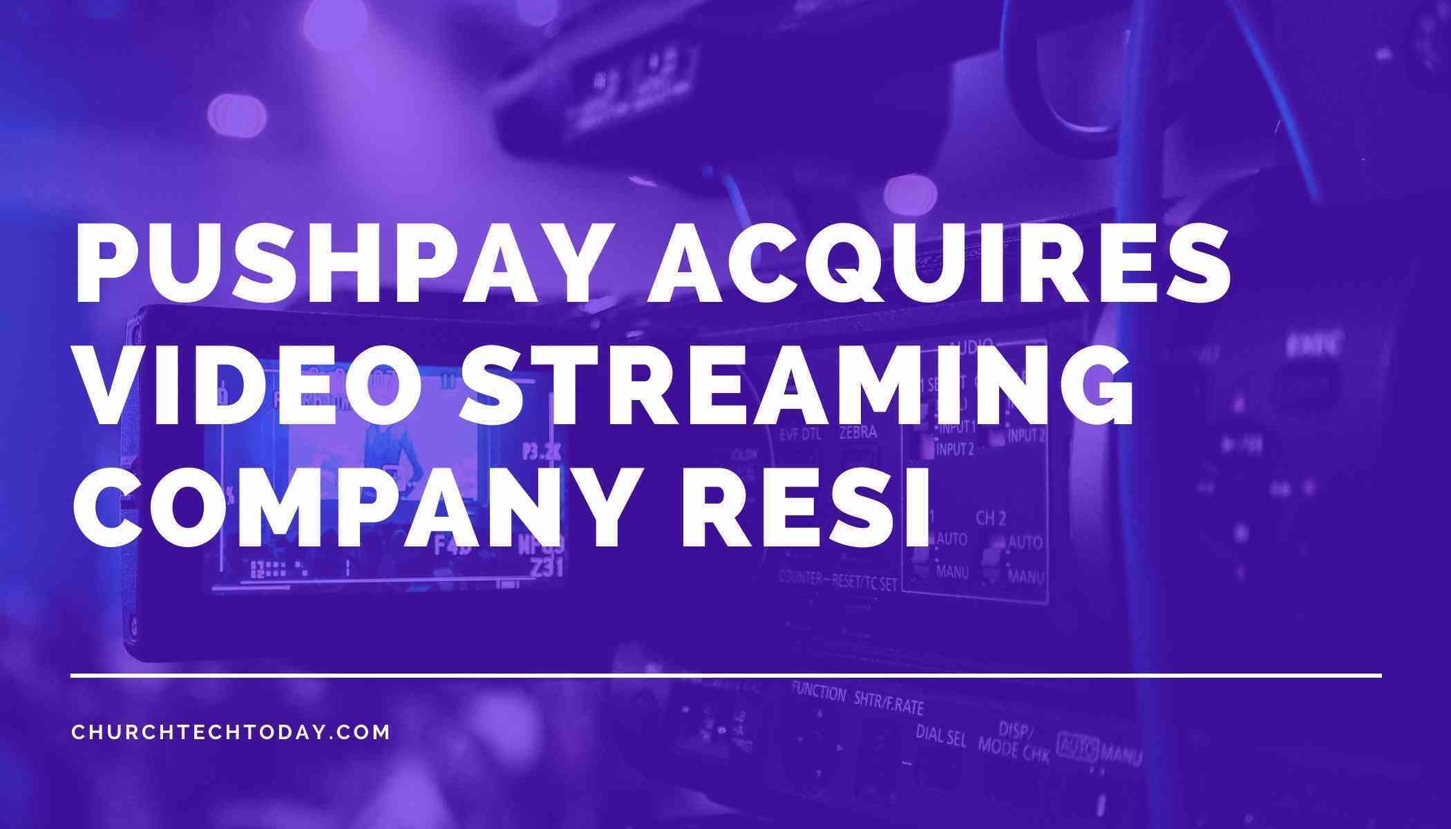 Pushpay acquires video streaming company Resi Media