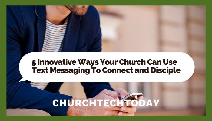 We’ve got 5 innovative ways your church can use text messaging to connect and disciple.